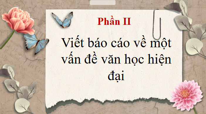 Giáo án điện tử Chuyên đề Văn 12 Viết báo cáo nghiên cứu về một vấn đề văn học hiện đại | Chuyên đề PPT Văn 12 Kết nối tri thức