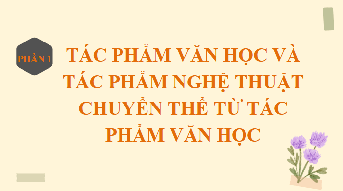 Giáo án điện tử Chuyên đề Văn 12 Tác phẩm văn học và tác phẩm nghệ thuật chuyển thể từ văn học | Chuyên đề PPT Văn 12 Cánh diều