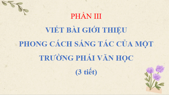 Giáo án điện tử Chuyên đề Văn 12 Viết bài giới thiệu phong cách sáng tác của một trường phái văn học | Chuyên đề PPT Văn 12 Cánh diều