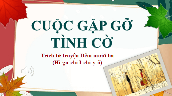 Giáo án điện tử bài Cuộc gặp gỡ tình cờ | PPT Văn 12 Chân trời sáng tạo