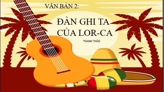 Giáo án điện tử bài Đàn ghi ta của Lor-ca | PPT Văn 12 Chân trời sáng tạo