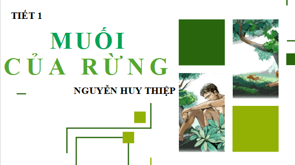 Giáo án điện tử bài Muối của rừng | PPT Văn 12 Kết nối tri thức