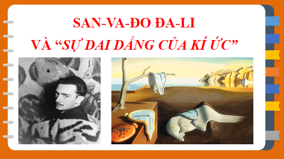 Giáo án điện tử bài San-va-đo Đa-li và Sự dai dẳng của kí ức | PPT Văn 12 Chân trời sáng tạo