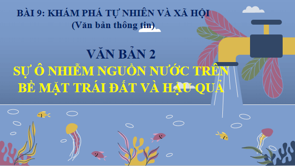 Giáo án điện tử bài Sự ô nhiễm nguồn nước trên bề mặt trái đất và hậu quả | PPT Văn 12 Chân trời sáng tạo