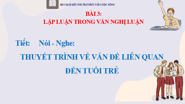 Giáo án điện tử bài Thuyết trình về một vấn đề liên quan đến tuổi trẻ | PPT Văn 12 Kết nối tri thức