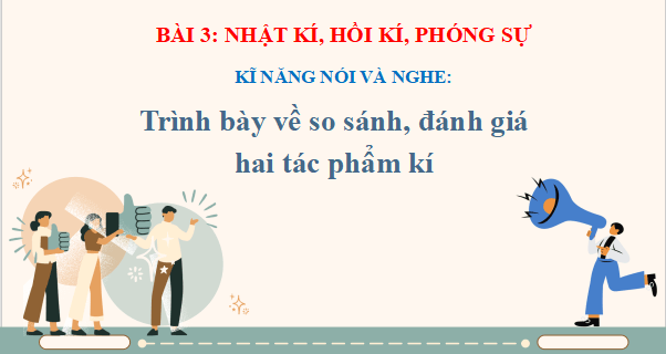 Giáo án điện tử bài Trình bày về so sánh, đánh giá hai tác phẩm kí | PPT Văn 12 Cánh diều