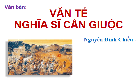 Giáo án điện tử bài Văn tế nghĩa sĩ Cần Giuộc | PPT Văn 12 Chân trời sáng tạo