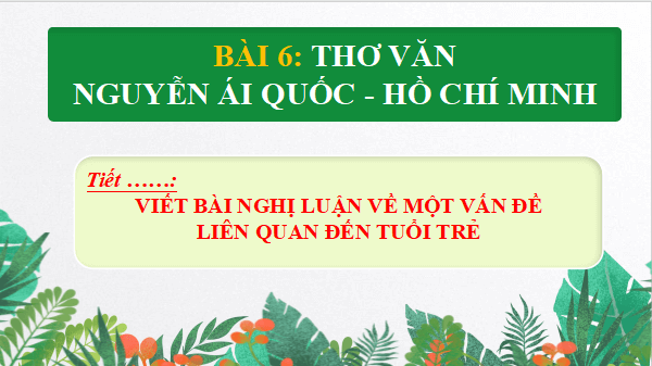 Giáo án điện tử bài Viết bài nghị luận về quan niệm yêu nước của tuổi trẻ | PPT Văn 12 Cánh diều