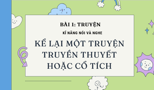 Giáo án điện tử bài Kể lại một truyện truyền thuyết hoặc cổ tích | PPT Văn 6 Cánh diều