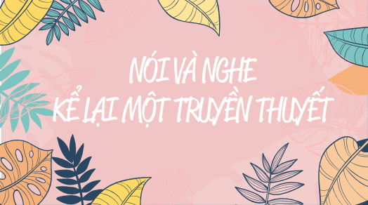 Giáo án điện tử bài Kể lại một truyền thuyết | PPT Văn 6 Kết nối tri thức