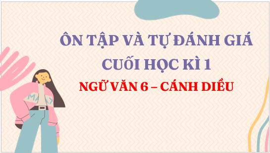 Giáo án điện tử Ôn tập và tự đánh giá cuối học kì 1 | PPT Văn 6 Cánh diều