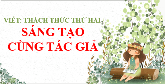 Giáo án điện tử bài Sáng tạo sản phẩm nghệ thuật | PPT Văn 6 Kết nối tri thức