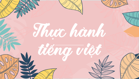 Giáo án điện tử bài Thực hành tiếng Việt lớp 6 trang 43 | PPT Văn 6 Kết nối tri thức