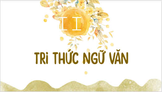 Giáo án điện tử bài Tri thức ngữ văn lớp 6 trang 5 | PPT Văn 6 Kết nối tri thức
