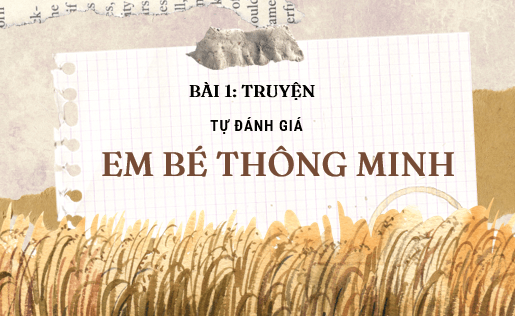 Giáo án điện tử bài Tự đánh giá: Em bé thông minh | PPT Văn 6 Cánh diều