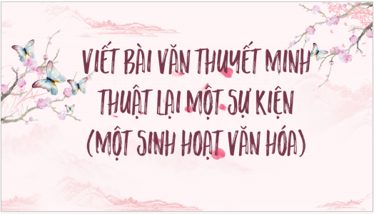 Giáo án điện tử bài Viết bài văn thuyết minh thuật lại một sự kiện | PPT Văn 6 Kết nối tri thức