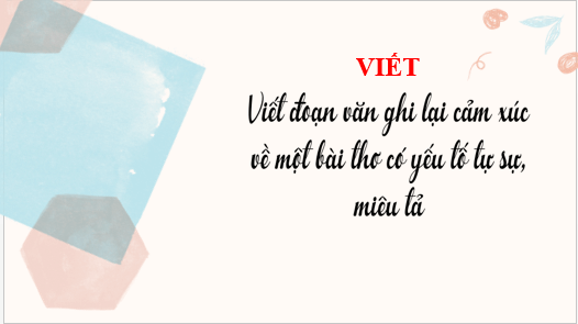 Giáo án điện tử bài Viết đoạn văn ghi lại cảm xúc về một bài thơ có yếu tố tự sự và miêu tả | PPT Văn 6 Kết nối tri thức