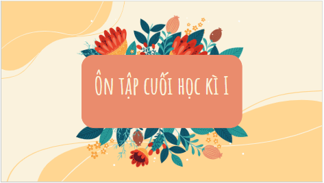 Giáo án điện tử Ôn tập và tự đánh giá cuối học kì 1 | PPT Văn 7 Cánh diều