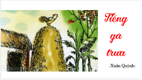 Giáo án điện tử bài Tiếng gà trưa | PPT Văn 7 Cánh diều