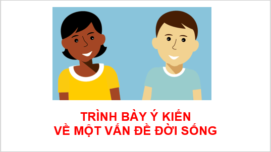 Giáo án điện tử bài Trình bày ý kiến về một vấn đề đời sống | PPT Văn 7 Kết nối tri thức