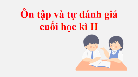 Giáo án điện tử Ôn tập và tự đánh giá cuối học kì 2 | PPT Văn 8 Cánh diều