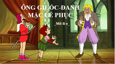 Giáo án điện tử bài Ông Giuốc – Đanh mặc lễ phục | PPT Văn 8 Chân trời sáng tạo