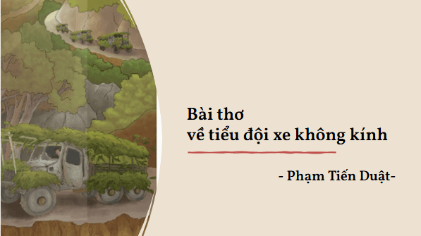 Giáo án điện tử bài Thực hành đọc: Bài thơ về tiểu đội xe không kính | PPT Văn 8 Kết nối tri thức