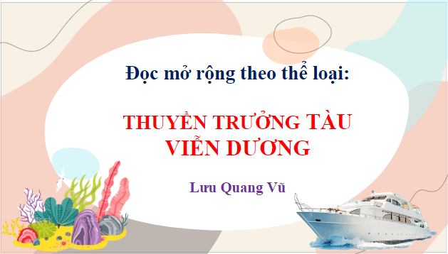 Giáo án điện tử bài Thuyền trưởng tàu viễn dương | PPT Văn 8 Chân trời sáng tạo