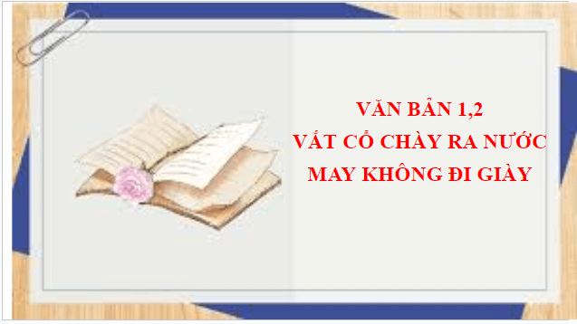 Giáo án điện tử bài Vắt cổ chày ra nước, May không đi giày | PPT Văn 8 Chân trời sáng tạo