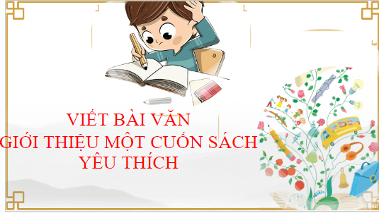 Giáo án điện tử bài Viết bài văn giới thiệu một cuốn sách yêu thích | PPT Văn 8 Chân trời sáng tạo