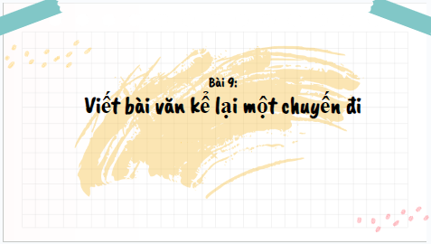 Giáo án điện tử bài Viết bài văn kể lại một chuyến đi | PPT Văn 8 Chân trời sáng tạo