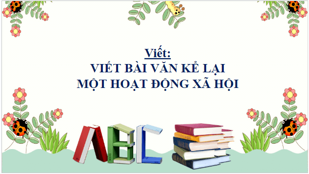 Giáo án điện tử bài Viết bài văn kể lại một hoạt động xã hội | PPT Văn 8 Chân trời sáng tạo