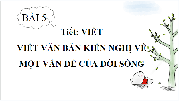 Giáo án điện tử bài Viết văn bản kiến nghị về một vấn đề của đời sống | PPT Văn 8 Chân trời sáng tạo