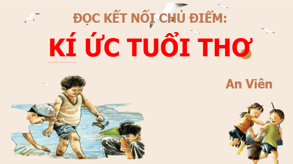 Giáo án điện tử bài Kí ức tuổi thơ | PPT Văn 9 Chân trời sáng tạo