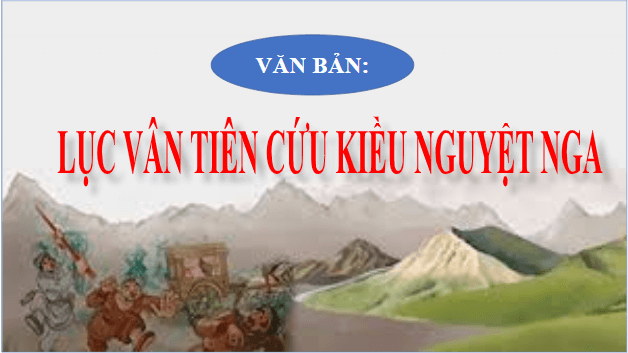 Giáo án điện tử bài Lục Vân Tiên cứu Kiều Nguyệt Nga | PPT Văn 9 Cánh diều