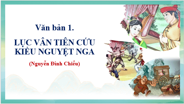 Giáo án điện tử bài Lục Vân Tiên cứu Kiều Nguyệt Nga | PPT Văn 9 Chân trời sáng tạo