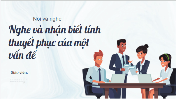 Giáo án điện tử bài Nghe và nhận biết tính thuyết phục của một ý kiến trang 27, 28, 29 | PPT Văn 9 Cánh diều