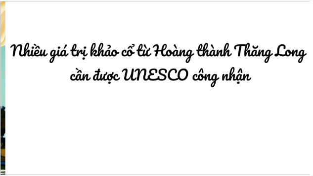 Giáo án điện tử bài Nhiều giá trị khảo cổ từ Hoàng thành Thăng Long cần được Unesco công nhận | PPT Văn 9 Chân trời sáng tạo