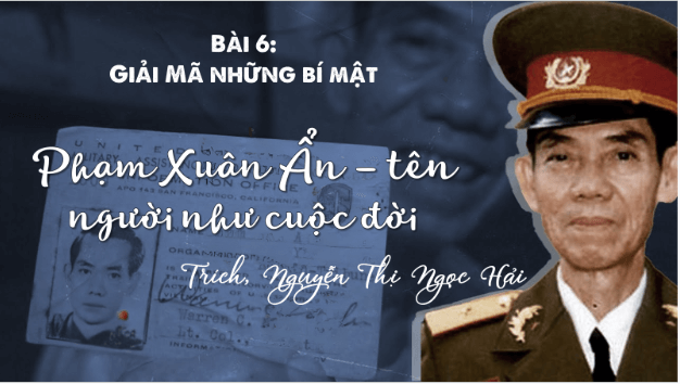 Giáo án điện tử bài Phạm Xuân Ẩn - tên người như cuộc đời | PPT Văn 9 Kết nối tri thức