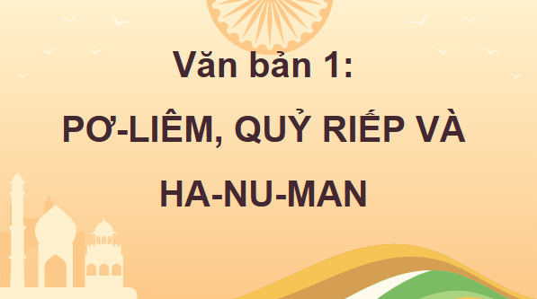 Giáo án điện tử bài Pơ-liêm, quỷ Riếp và Ha-nu-man | PPT Văn 9 Chân trời sáng tạo