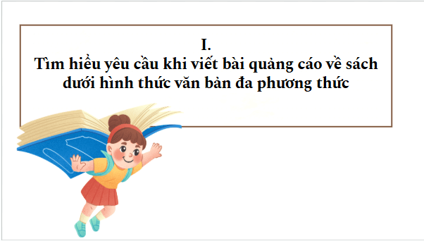 Giáo án điện tử bài Thách thức thứ hai: Quảng bá giá trị của sách - Viết bài quảng cáo về sách dưới hình thức văn bản đa phương thức | PPT Văn 9 Kết nối tri thức