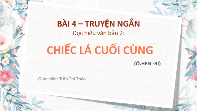 Giáo án điện tử bài Chiếc lá cuối cùng | PPT Văn 9 Cánh diều