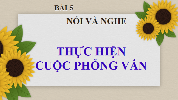 Giáo án điện tử bài Thực hiện cuộc phỏng vấn | PPT Văn 9 Chân trời sáng tạo