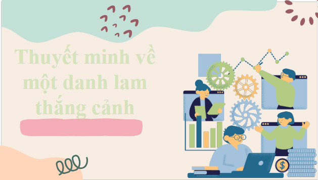 Giáo án điện tử bài Thuyết minh về một danh lam thắng cảnh | PPT Văn 9 Cánh diều