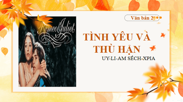 Giáo án điện tử bài Tình yêu và thù hận | PPT Văn 9 Chân trời sáng tạo