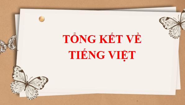 Giáo án điện tử Tổng kết về tiếng Việt | PPT Văn 9 Cánh diều