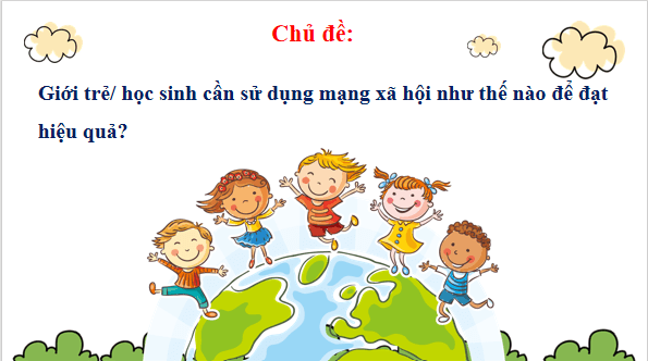 Giáo án điện tử bài Trình bày ý kiến về một sự việc có tính thời sự; nghe và nhận biết tình thuyết phục của một ý kiến | PPT Văn 9 Chân trời sáng tạo