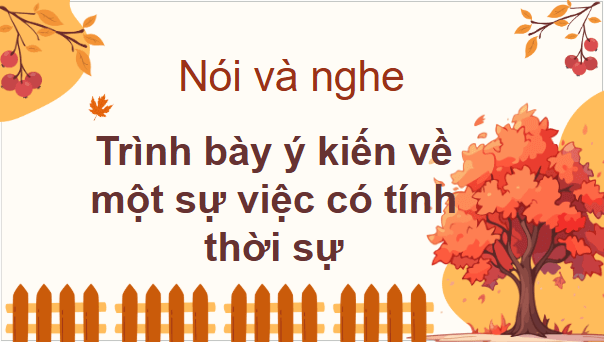 Giáo án điện tử bài Trình bày ý kiến về một sự việc có tính thời sự trang 27, 28, 29 Tập 2 | PPT Văn 9 Chân trời sáng tạo