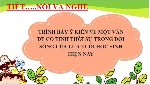 Giáo án điện tử bài Trình bày ý kiến về một vấn đề có tính thời sự trong đời sống của lứa tuổi học sinh hiện nay | PPT Văn 9 Kết nối tri thức