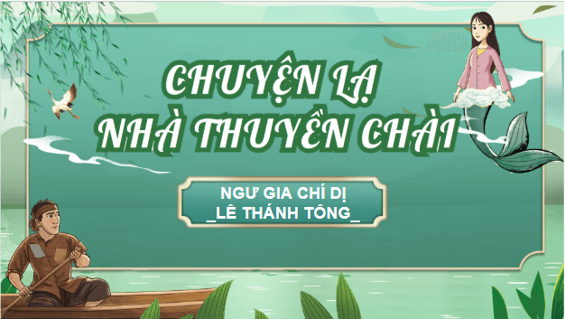 Giáo án điện tử bài Truyện lạ nhà thuyền chài | PPT Văn 9 Chân trời sáng tạo